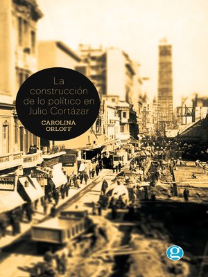 cover image of La construcción de lo político en Julio Cortázar
